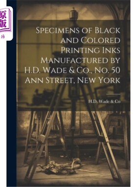海外直订Specimens of Black and Colored Printing Inks Manufactured by H.D. Wade & Co., No 纽约安街50号H.D