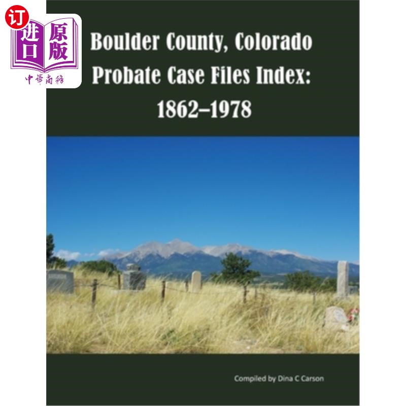 海外直订Boulder County, Colorado Probate Case Files Index: 1862-1978 科罗拉多州博尔德县遗嘱认证案件档案索引：1862-1