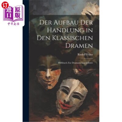 海外直订Der Aufbau Der Handlung in Den Klassischen Dramen: Hilfsbuch Zur Dramatischen Le 《经典戏剧的创作与处理》（