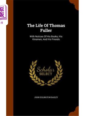 海外直订The Life of Thomas Fuller: With Notices of His Books, His Kinsmen, and His Frien 托马斯·富勒的一生：关于他