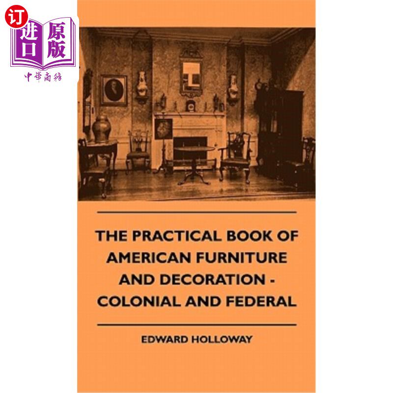 海外直订The Practical Book of American Furniture and Decoration - Colonial and Federal 美国家具和装饰实用书-殖民地