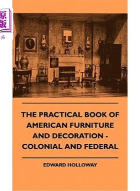 海外直订The Practical Book of American Furniture and Decoration - Colonial and Federal 美国家具和装饰实用书-殖民地