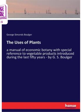 海外直订The Uses of Plants: a manual of economic botany with special reference to vegeta 植物的用途：一本经济植物学