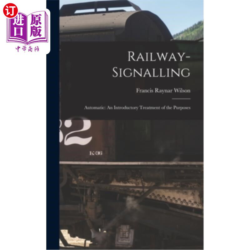 海外直订Railway-signalling: Automatic: An Introductory Treatment of the Purposes 铁路信号：自动：目的导论