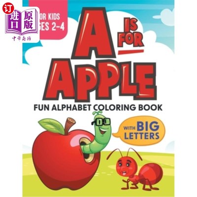 海外直订A Is For Apple: Fun Alphabet Coloring Book With Big Letters Kids Ages 2-4 A是苹果:有趣的字母着色书与大字母