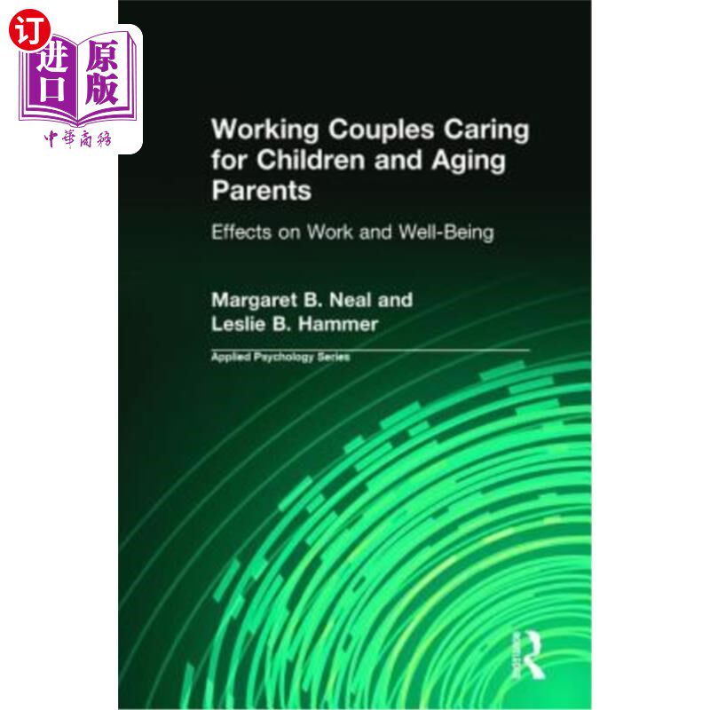 海外直订Working Couples Caring for Children and Aging Parents: Effects on Work and Well- 工作夫妇照顾孩子和年迈的父