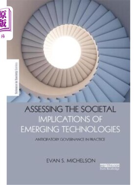 海外直订Assessing the Societal Implications of Emerging Technologies: Anticipatory Gover 评估新兴技术的社会影响:实