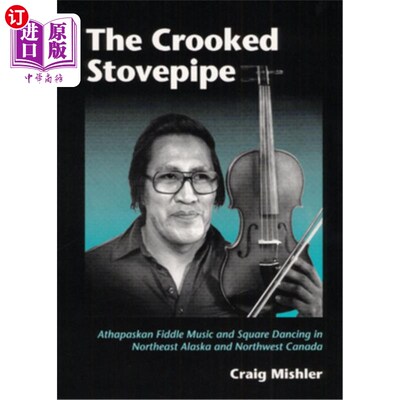 海外直订The Crooked Stovepipe: Athapaskan Fiddle Music and Square Dancing in Northeast A 弯曲的烟囱:阿拉斯加东北部