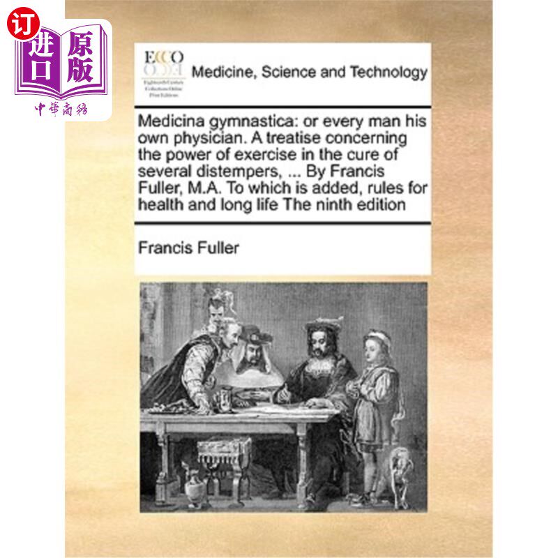 海外直订医药图书Medicina Gymnastica: Or Every Man His Own Physician. a Treatise Concerning the P 体操医学:每个人都