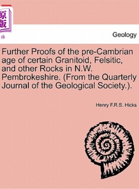 海外直订Further Proofs of the Pre-Cambrian Age of Certain Granitoid, Felsitic, and Other 彭布罗克郡西北部某些花岗岩