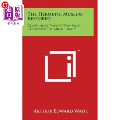 海外直订The Hermetic Museum Restored: Containing Twenty-Two Most Celebrated Chemical Tra 修复的密封博物馆：包括22个