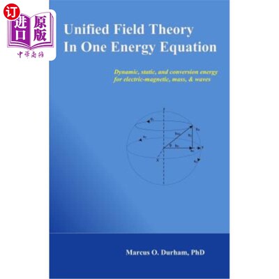 海外直订Unified Field Theory in One Energy Equation: Dynamic energy for electric-magneti 一个能量方程中的统一场论: