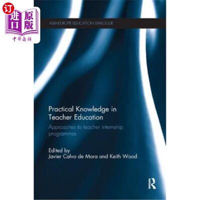 海外直订Practical Knowledge in Teacher Education: Approaches to Teacher Internship Progr 教师教育的实践知识:教师实