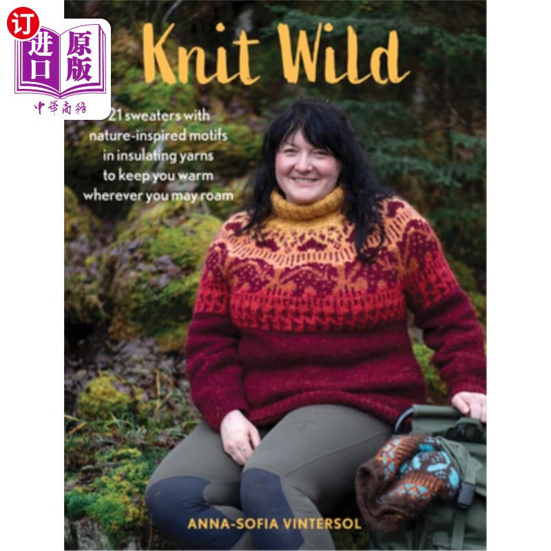 海外直订Knit Wild: 21 Sweaters with Nature-Inspired Motifs in Insulating Yarns to Keep Y 针织野生：21毛衣与自然灵感