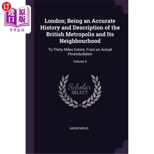 海外直订London; Being an Accurate History and Description of the British Metropolis and  伦敦;作为一个准确的历史和