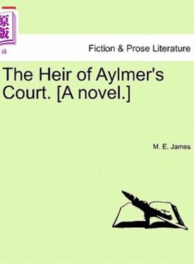 海外直订The Heir of Aylmer's Court. [A Novel.] 艾尔默法庭的继承人。【小说】