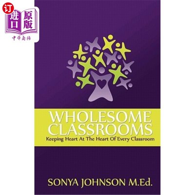 海外直订Wholesome Classrooms: Keeping Heart At The Heart Of Every Classroom 健康课堂：以心为本