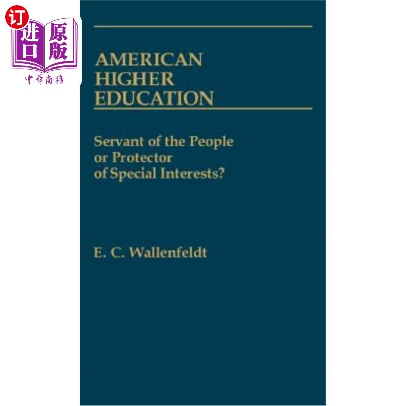 海外直订American Higher Education: Servant of the People or Protector of Special Interes 美国高等教育：人民的仆人还