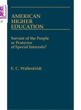 海外直订American Higher Education: Servant of the People or Protector of Special Interes 美国高等教育：人民的仆人还