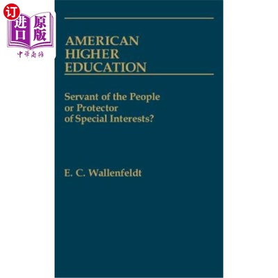 海外直订American Higher Education: Servant of the People or Protector of Special Interes 美国高等教育：人民的仆人还
