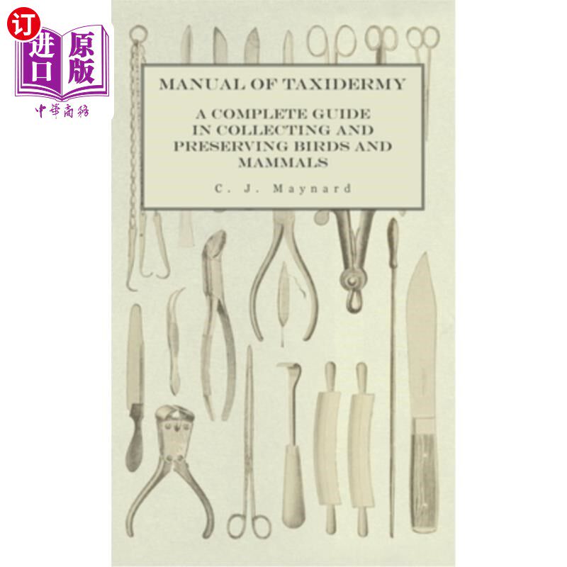 海外直订Manual of Taxidermy - A Complete Guide in Collecting and Preserving Birds and Ma 标本制作手册-收集及保存鸟