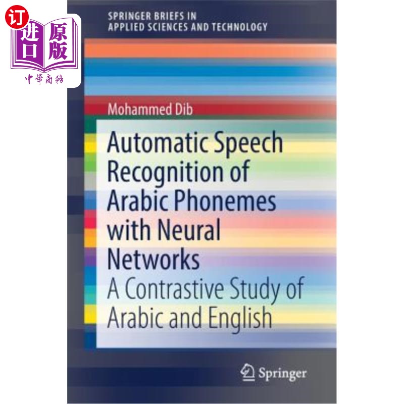 海外直订Automatic Speech Recognition of Arabic Phonemes with Neural Networks: A Contrast 基于神经的阿拉伯语音素