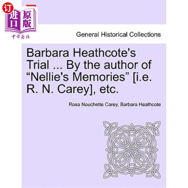 海外直订Barbara Heathcote's Trial ... by the Author of Nellie's Memories [I.E. R. N. Car 芭芭拉·希思考特的审判。。