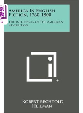 海外直订America in English Fiction, 1760-1800: The Influences of the American Revolution 1760-1800年