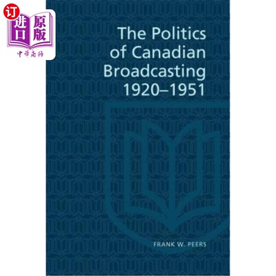 海外直订The Politics of Canadian Broadcasting, 1920-1951 1920-1951年加拿大广播政治