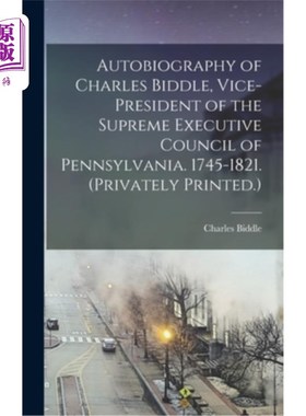 海外直订Autobiography of Charles Biddle, Vice-president of the Supreme Executive Council 宾夕法尼亚州最高行政委员会