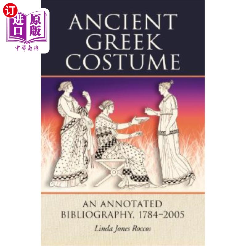 海外直订Ancient Greek Costume: An Annotated Bibliography, 1784-2005 古希腊服饰:注释书目，1784-2005