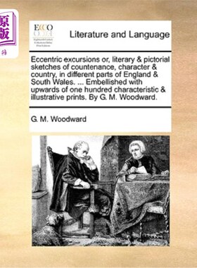 海外直订Eccentric Excursions Or, Literary & Pictorial Sketches of Countenance, Character 英格兰和南威尔士不同地区的