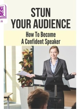 海外直订Stun Your Audience: How To Become A Confident Speaker: Win Over Any Audience 震惊观众：如何成为一名自信的演