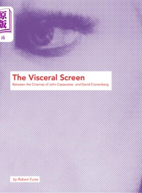 海外直订The Visceral Screen: Between the Cinemas of John Cassavetes and David Cronenberg 发自内心的银幕：在约翰·卡