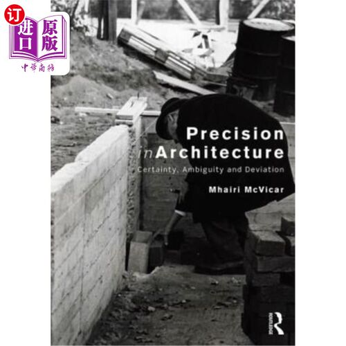 海外直订Precision in Architecture: Certainty, Ambiguity and Deviation 建筑精度：确定性、模糊性和偏差