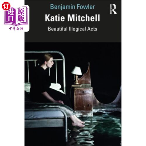 海外直订Katie Mitchell: Beautiful Illogical Acts 凯蒂·米切尔:美丽的不合逻辑的行为