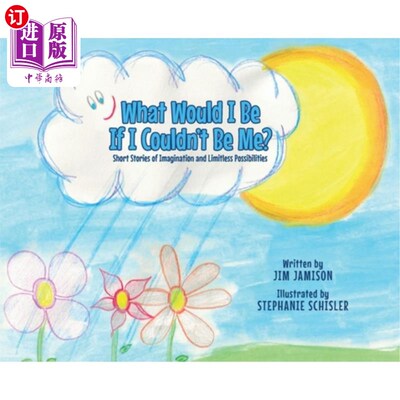 海外直订What Would I Be If I Couldn't Be Me?: Short Stories of Imagination and Limitless 如果我不能成为自己，我会成