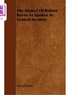 海外直订The Dialect of Robert Burns as Spoken in Central Ayrshire 罗伯特·伯恩斯在艾尔郡中部所说的方言