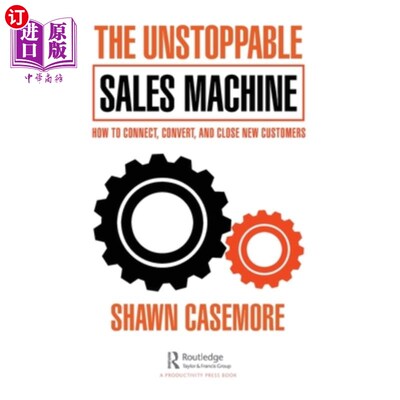 海外直订The Unstoppable Sales Machine: How to Connect, Convert, and Close New Customers 不可阻挡的销售机器:如何连接