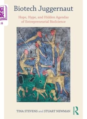 海外直订Biotech Juggernaut: Hope, Hype, and Hidden Agendas of Entrepreneurial Bioscience 生物技术巨头：创业生物科学