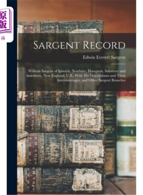 海外直订Sargent Record: William Sargent of Ipswich, Newbury, Hampton, Salisbury and Ames 萨金特记录:威廉萨金特伊普