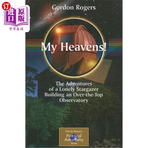 海外直订My Heavens!: The Adventures of a Lonely Stargazer Building an Over-The-Top Obser 天哪一个孤独的观星者建造一座超
