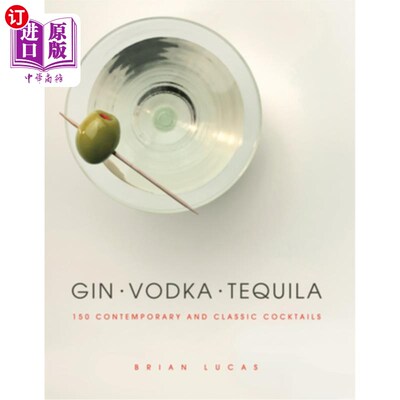 海外直订Gin, Vodka, Tequila: 150 Contemporary and Classic Cocktails 杜松子酒，伏特加，龙舌兰酒：150种当代和经典鸡尾