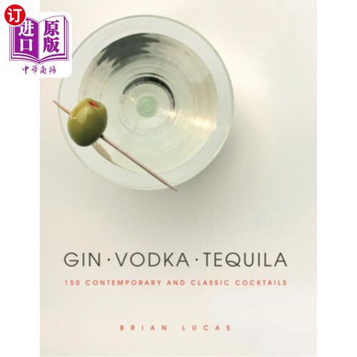 海外直订Gin, Vodka, Tequila: 150 Contemporary and Classic Cocktails 杜松子酒，伏特加，龙舌兰酒：150种当代和经典鸡尾