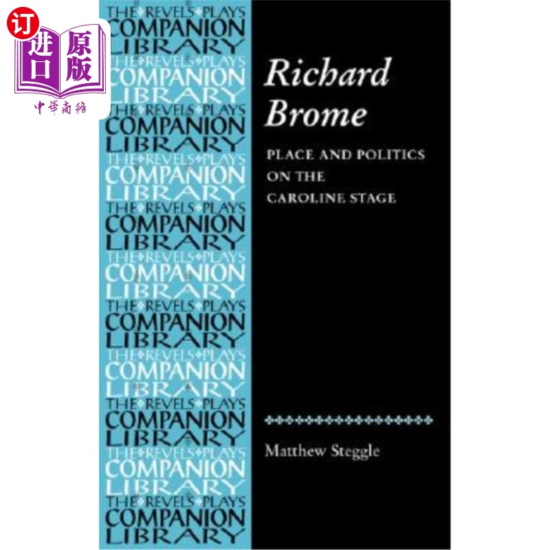 海外直订Richard Brome: Place and Politics on the Caroline Stage 理查德·布罗姆:《卡洛琳舞台上的地方与政治》