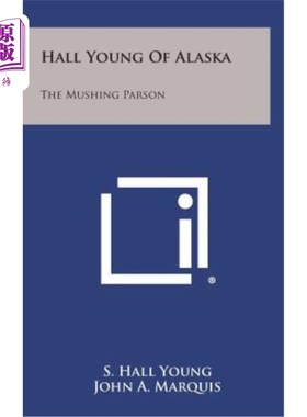 海外直订Hall Young of Alaska: The Mushing Parson 阿拉斯加州的霍尔杨：糊状的牧师