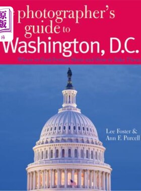 海外直订The Photographer's Guide to Washington, D.C.: Where to Find Perfect Shots and Ho 华盛顿特区摄影师指南：在哪