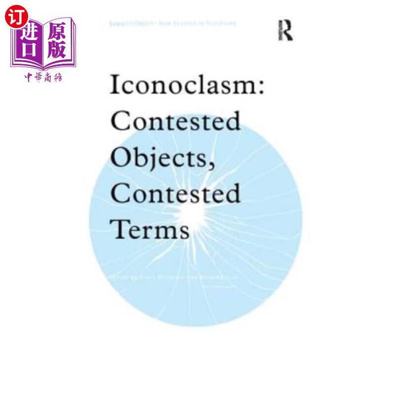 海外直订Iconoclasm: Contested Objects, Contested Terms 反对传统：有争议的对象，有争议的术语