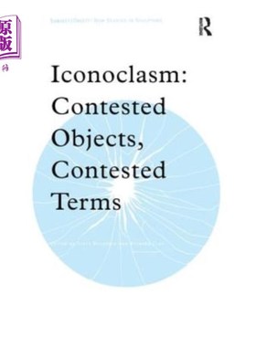 海外直订Iconoclasm: Contested Objects, Contested Terms 反对传统：有争议的对象，有争议的术语