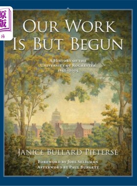 海外直订Our Work Is But Begun: A History of the University of Rochester 1850-2005 我们的工作才刚刚开始:罗切斯特大学